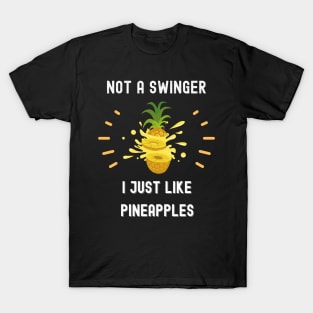 Not a swinger i just like pineapples funny sarcastic Saying T-Shirt